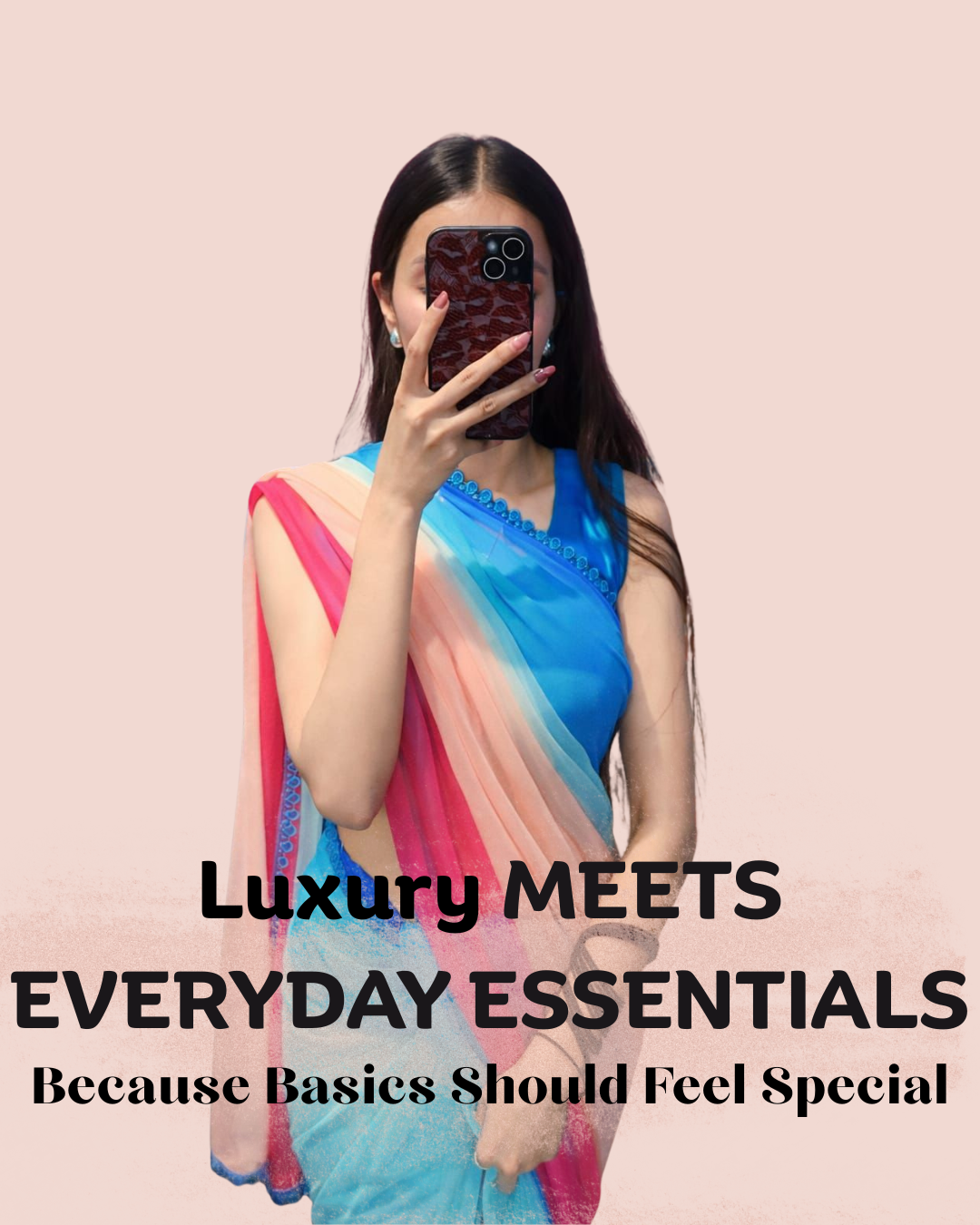 Luxury MEETS EVERYDAY ESSENTIALS Because Basics Should Feel Special